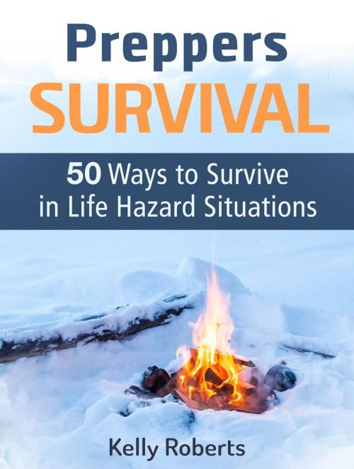 Cover of the book Preppers Survival: 50 Ways to Survive in Life Hazard Situations by Kelly Roberts, Jet Solutions