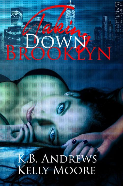 Cover of the book Taking Down Brooklyn by Kelly Moore, K.B. Andrews, Kelly Moore