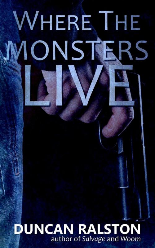 Cover of the book Where the Monsters Live by Duncan Ralston, Shadow Work Publishing