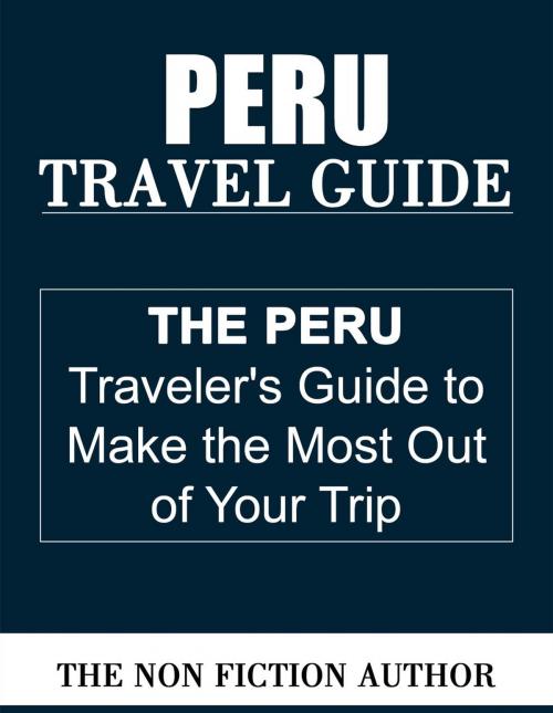 Cover of the book Peru Travel Guide by The Non Fiction Author, The Non Fiction Author