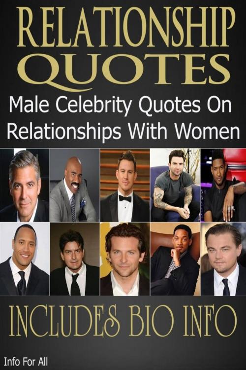 Cover of the book Relationship Quotes - Male Celebrity Quotes On Relationships With Women (Includes Bio) by Info For All, PDF Summaries