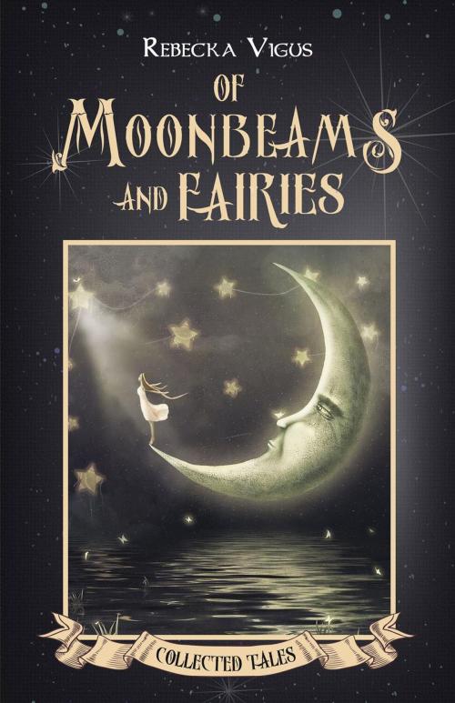 Cover of the book Of Moonbeams and Fairies by Rebecka Vigus, BHC Press/Barking Frog
