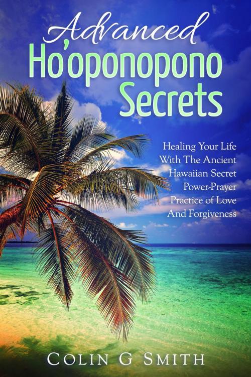 Cover of the book Ho’oponopono: Advanced Ho’oponopono Secrets by Colin Smith, Colin Smith