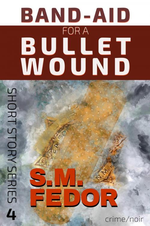 Cover of the book Band-Aid for a Bullet Wound by S.M. Fedor, S.M. Fedor