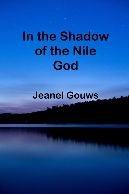 Cover of the book In the Shadow of the Nile God by Jeanel Gouws, Jeanel Gouws