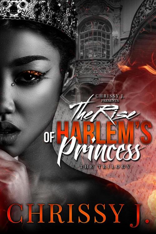 Cover of the book The Rise Of Harlem's Princess by Chrissy J, Chrissy J
