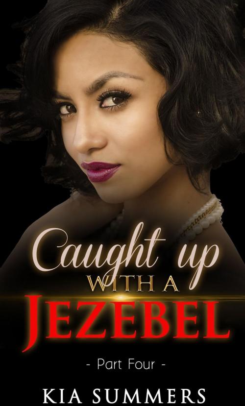 Cover of the book Caught Up with a Jezebel 4 by Kia Summers, Mahogany Publications