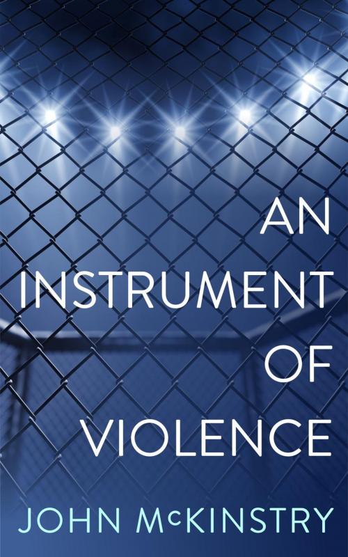 Cover of the book An Instrument of Violence by John McKinstry, Briggs Publishing