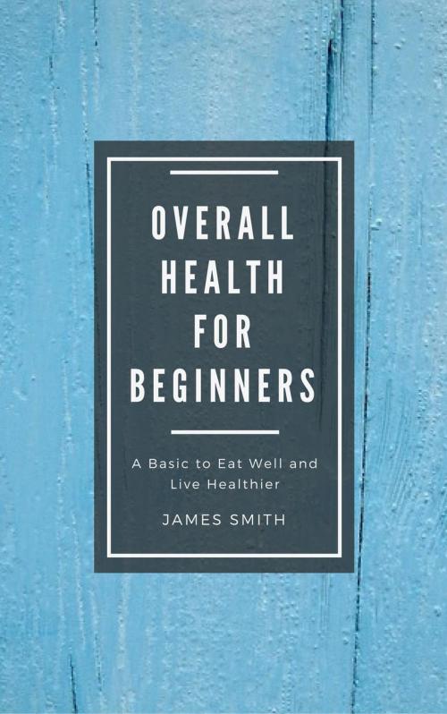 Cover of the book Overall Health for Beginners by James Smith, 4Beginners