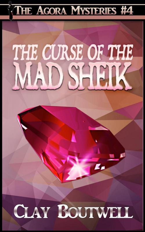 Cover of the book The Curse of the Mad Sheik by Clay Boutwell, Clay Boutwell