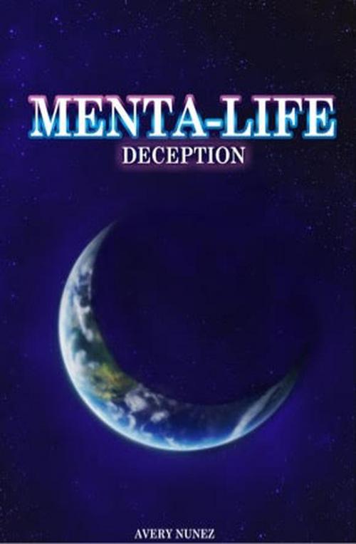 Cover of the book Menta-Life: Deception by Avery Nunez, Avery Nunez