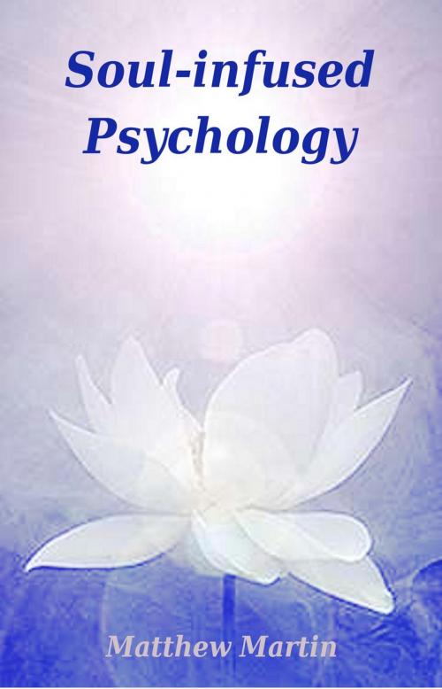 Cover of the book Soul-infused Psychology by Matthew Martin, Matthew Martin
