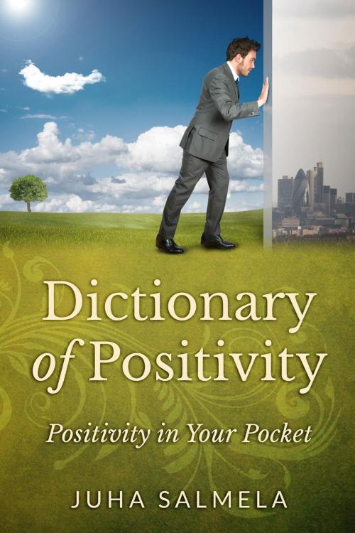 Cover of the book Dictionary of Positivity - Positivity in Your Pocket by Juha Salmela, Juha Salmela