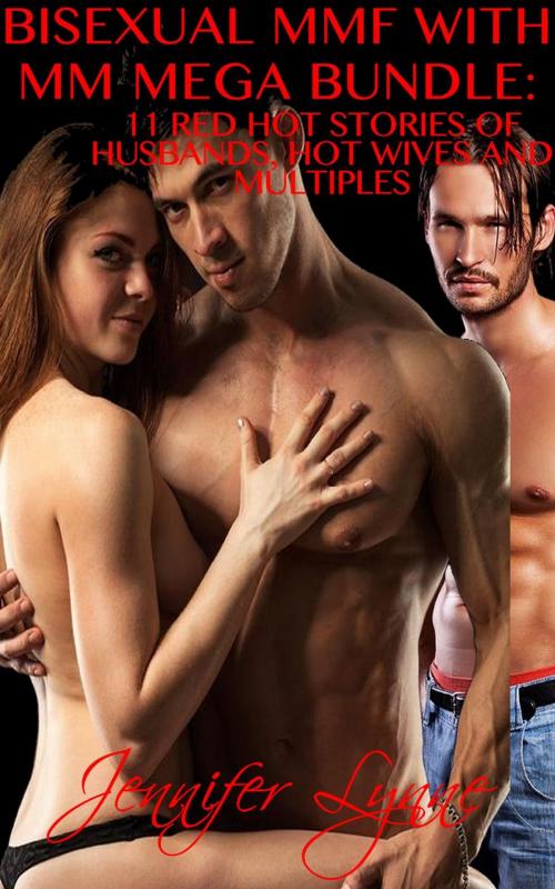 Cover of the book Bisexual MMF With MM Mega Bundle: 11 Stories of Husbands, Hot Wives and Multiples by Jennifer Lynne, JLE Publishing