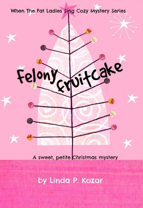 Cover of the book Felony Fruitcake by Linda Kozar, Kozy Kozar Mysteries