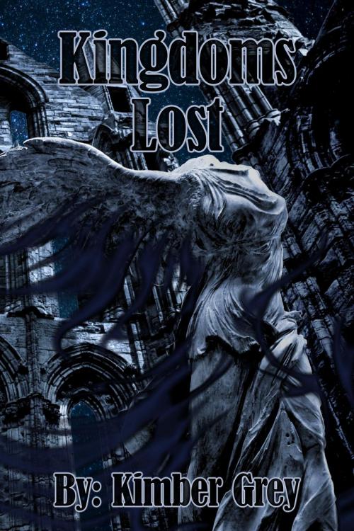 Cover of the book Kingdoms Lost by Kimber Grey, Kimber Grey