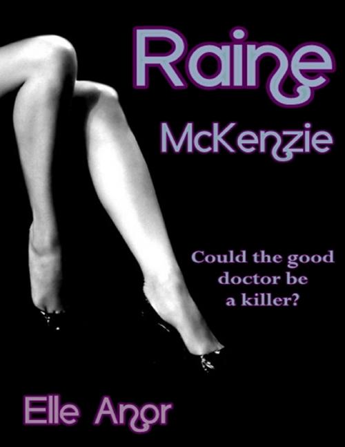 Cover of the book Raine Mckenzie - Could the Good Doctor Be a Killer? by Elle Anor, Lulu.com