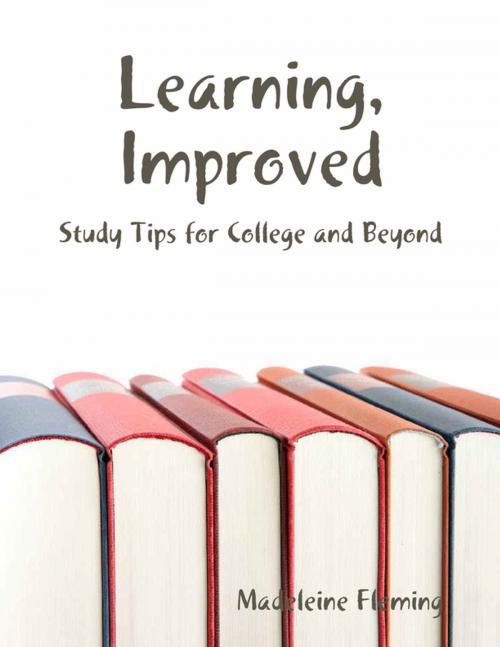 Cover of the book Learning, Improved: Study Tips for College and Beyond by Madeleine Fleming, Lulu.com