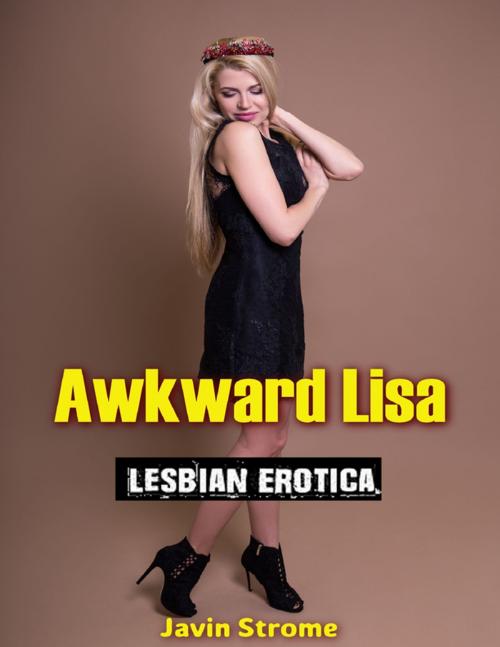 Cover of the book Awkward Lisa: Lesbian Erotica by Javin Strome, Lulu.com
