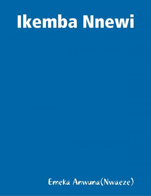 Cover of the book Ikemba Nnewi by Emeka Anwuna(Nwaeze), Lulu.com