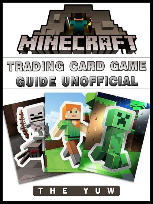 Cover of the book Minecraft Trading Card Game Game Guide Unofficial by The Yuw, HIDDENSTUFF ENTERTAINMENT LLC.