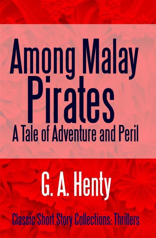 Cover of the book Among Malay Pirates A Tale of Adventure and Peril by G. A. Henty, Midwest Journal Press