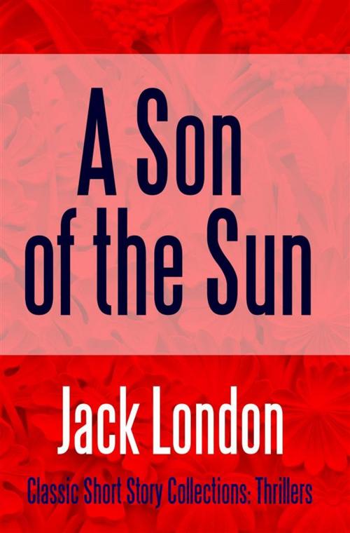 Cover of the book A Son of the Sun by Jack London, Midwest Journal Press