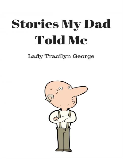 Cover of the book Stories My Dad Told Me by Lady Tracilyn George, Lulu.com