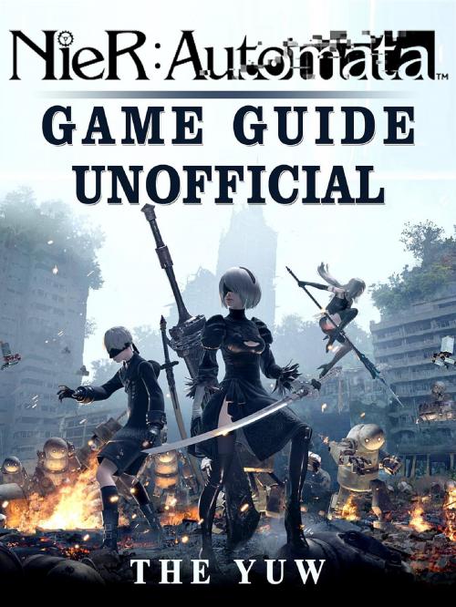 Cover of the book Nier Automata Game Guide Unofficial by The Yuw, HIDDENSTUFF ENTERTAINMENT LLC.