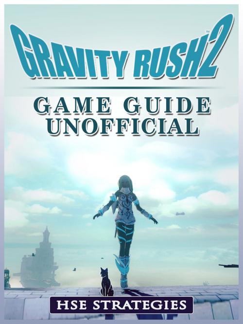 Cover of the book Gravity Rush 2 Game Guide Unofficial by Hse Strategies, HSE Games