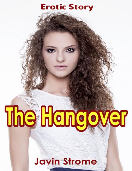 Cover of the book The Hangover: Erotic Story by Javin Strome, Lulu.com
