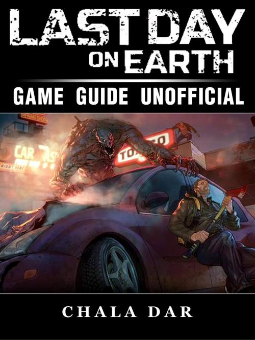 Cover of the book Last Day on Earth Survival Game Guide Unofficial by Chala Dar, HSE Games