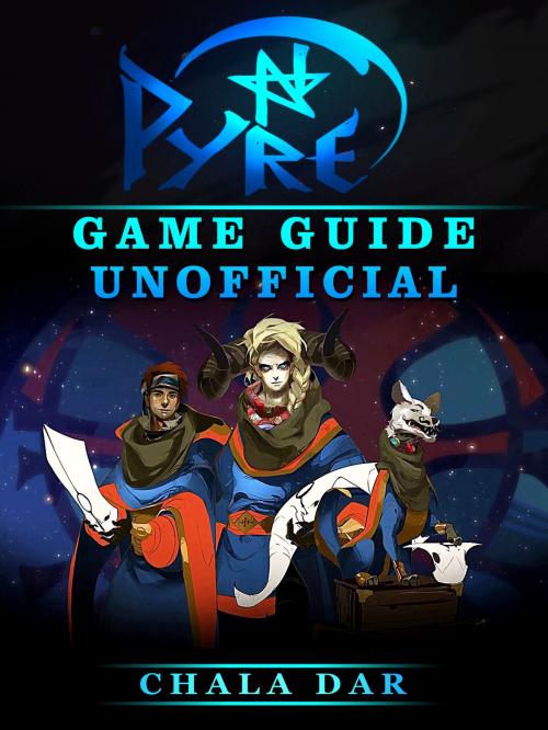 Cover of the book Pyre Game Guide Unofficial by Chala Dar, HSE Games