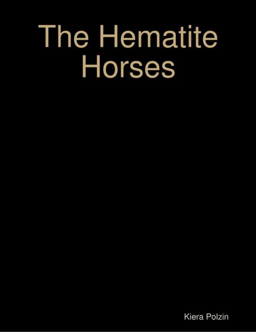 Cover of the book The Hematite Horses by Kiera Polzin, Lulu.com
