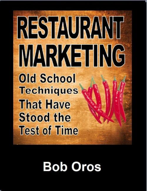 Cover of the book Restaurant Marketing: Old School Techniques That Have Stood the Test of Time by Bob Oros, Lulu.com