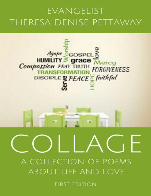 Cover of the book COLLAGE: A Collection of Poems About Life and Love (1st Edition) by Evangelist Theresa Denise Pettaway, Lulu.com