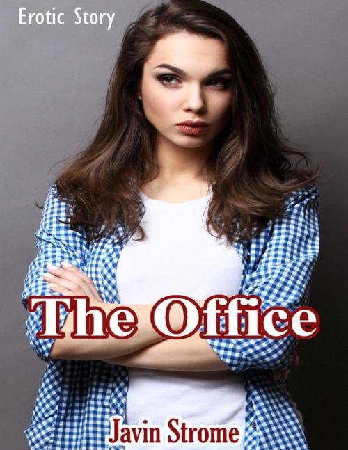 Cover of the book The Office: Erotic Story by Javin Strome, Lulu.com