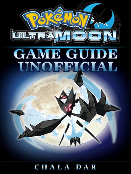 Cover of the book Pokemon Ultra Moon Game Guide Unofficial by Chala Dar, GAMER GUIDES LLC