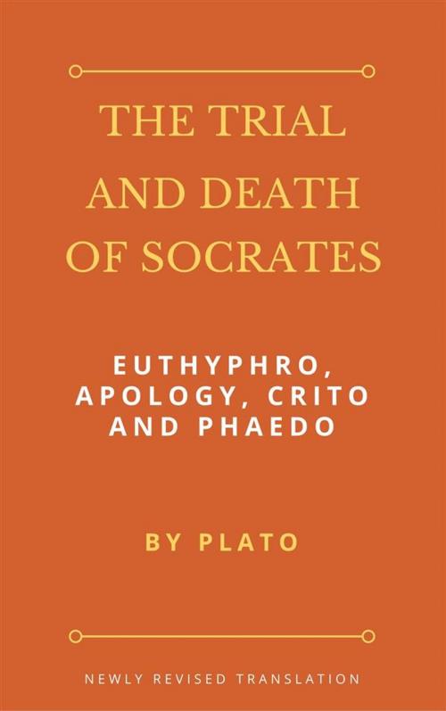 Cover of the book The Trial and Death of Socrates: Euthyphro, Apology, Crito and Phaedo by Plato, Enhanced Media Publishing