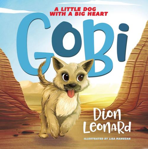 Cover of the book Gobi: A Little Dog with a Big Heart (picture book) by Dion Leonard, Thomas Nelson