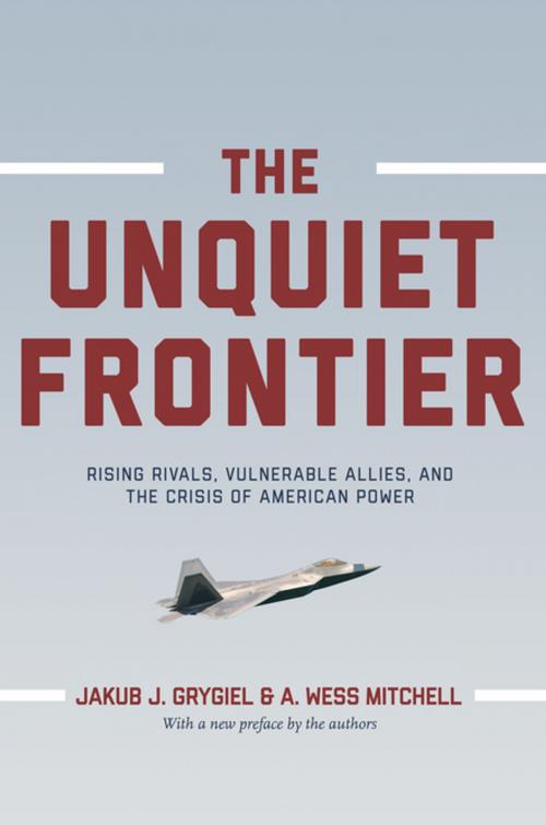 Cover of the book The Unquiet Frontier by Jakub J. Grygiel, A. Wess Mitchell, Princeton University Press