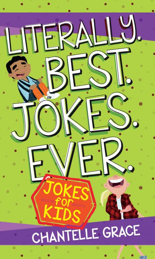 Cover of the book Literally. Best. Jokes. Ever. by Chantelle Grace, BroadStreet Publishing Group, LLC