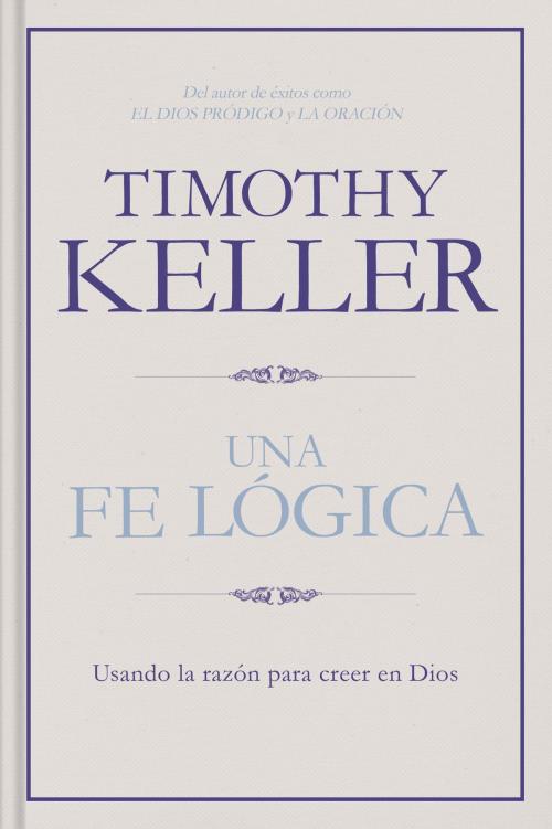 Cover of the book Una fe lógica by Timothy Keller, B&H Publishing Group