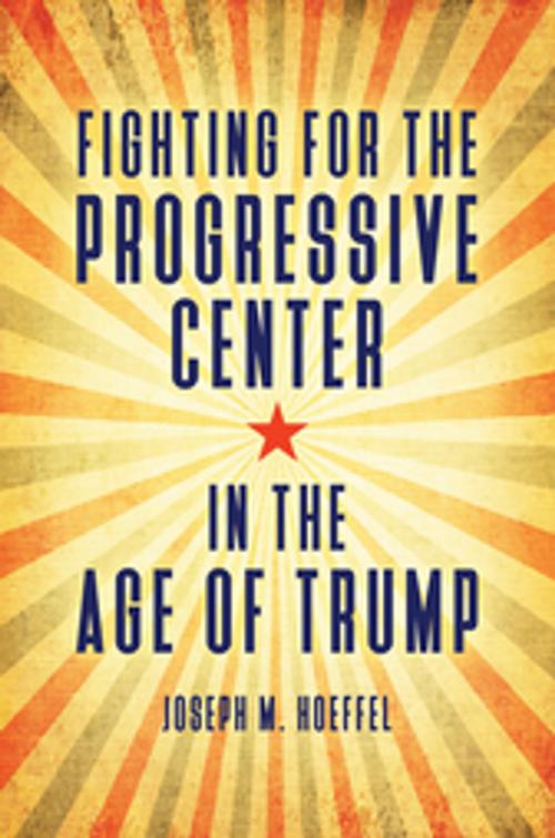Cover of the book Fighting for the Progressive Center in the Age of Trump by Joseph M. Hoeffel, ABC-CLIO