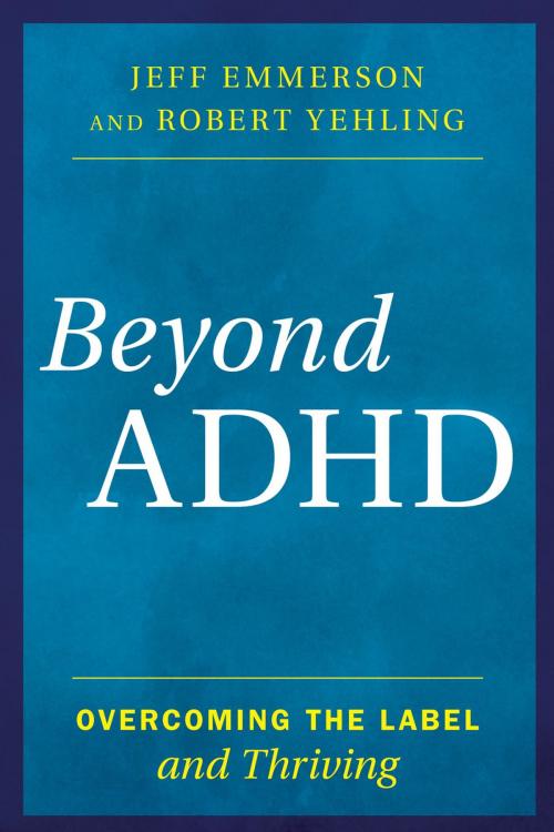 Cover of the book Beyond ADHD by Jeff Emmerson, Robert Yehling, Rowman & Littlefield Publishers
