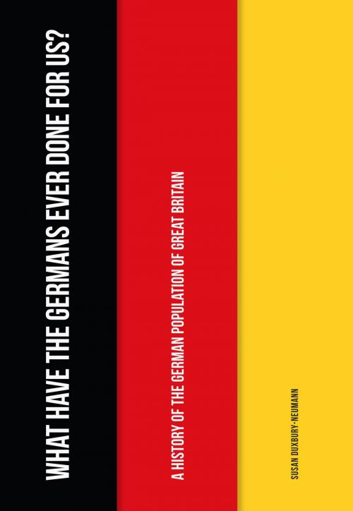 Cover of the book What Have the Germans Ever Done for Us? by Susan Duxbury-Neumann, Amberley Publishing