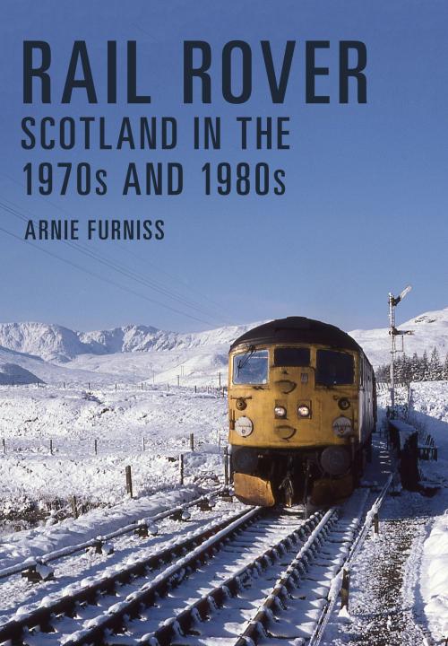 Cover of the book Rail Rover: Scotland in the 1970s and 1980s by Arnie Furniss, Amberley Publishing