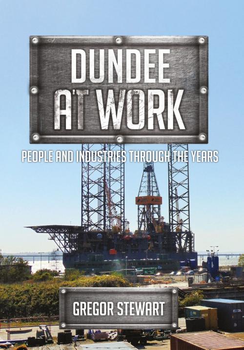 Cover of the book Dundee at Work by Gregor Stewart, Amberley Publishing