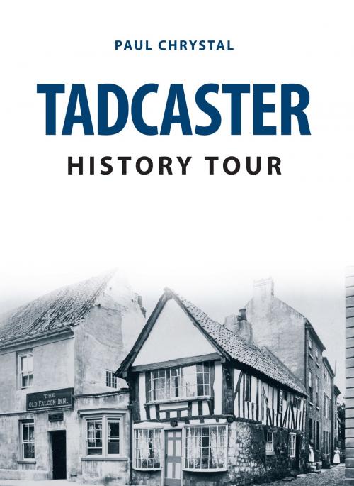 Cover of the book Tadcaster History Tour by Paul Chrystal, Amberley Publishing