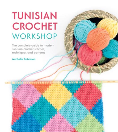 Cover of the book Tunisian Crochet Workshop by Michelle Robinson, F+W Media